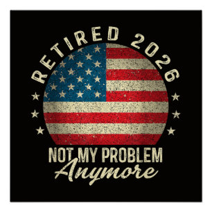 Retired 2026 not My Problem Anymore US Flag Poster