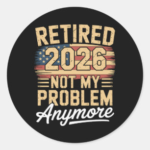 Retired 2026 Not My Problem Anymore US Flag Retro Classic Round Sticker