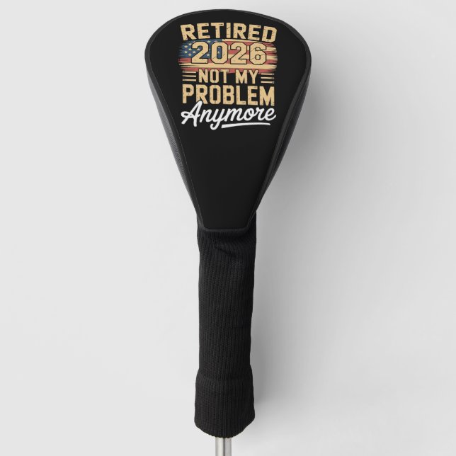 Retired 2026 Not My Problem Anymore US Flag Retro Golf Head Cover (Front)