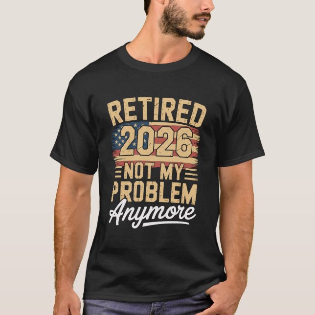 Retired 2026 Not My Problem Anymore US Flag Retro T-Shirt (Front)