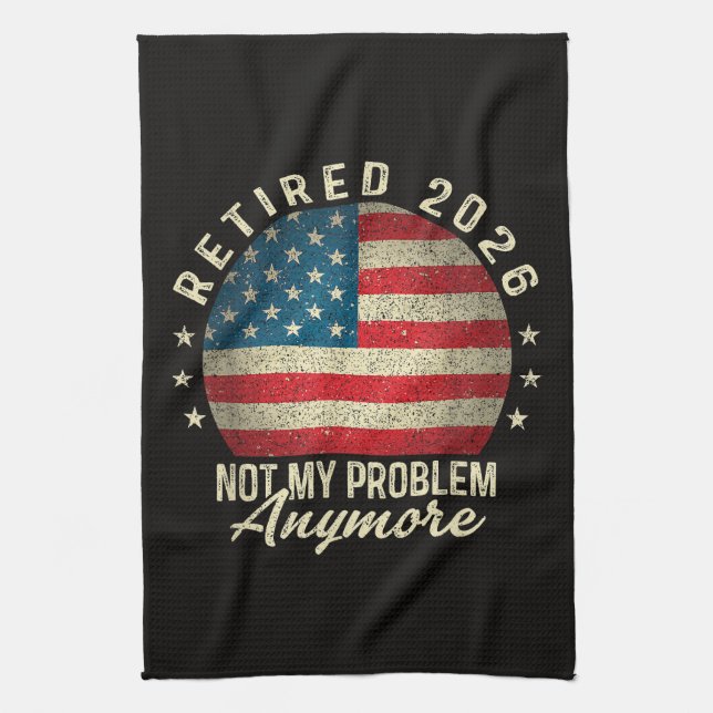 Retired 2026 not My Problem Anymore US Flag Tea Towel (Vertical)