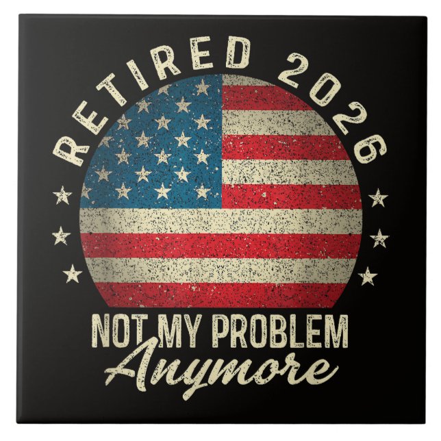 Retired 2026 not My Problem Anymore US Flag Tile (Front)