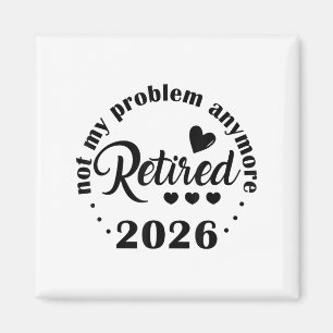 Retired 2026 Not My Problem Anymore Vintage Retire Magnet