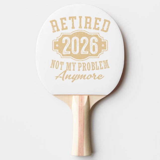 retired 2026 not my problem funny retirement 2026 ping pong paddle (Front)