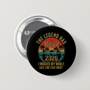 Retired 2026 Worked Whole Life For This Retiret 6 Cm Round Badge