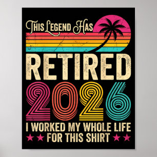 Retired 2026 worked whole life for this shirt funn poster