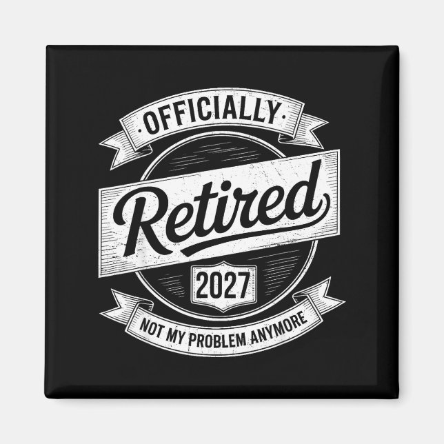 Retired 2027 Not My Problem Anymore Funny Retireme Magnet (Front)