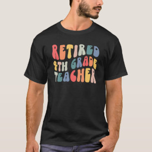 Retired 4th Grade Teacher Retirement Last Day Of S T-Shirt