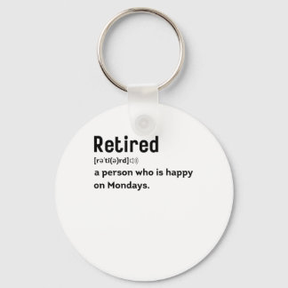 Retired a person who is happy on Mondays funny Key Ring