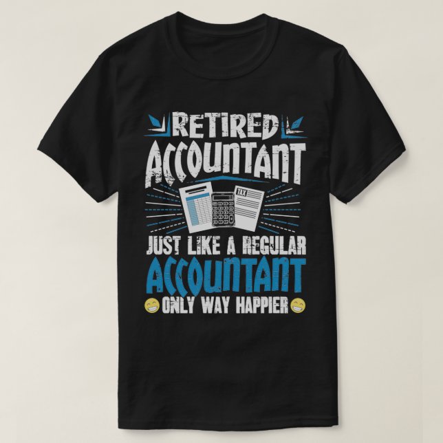 Retired Accountant Just Like A Regular Accountant  T-Shirt (Design Front)
