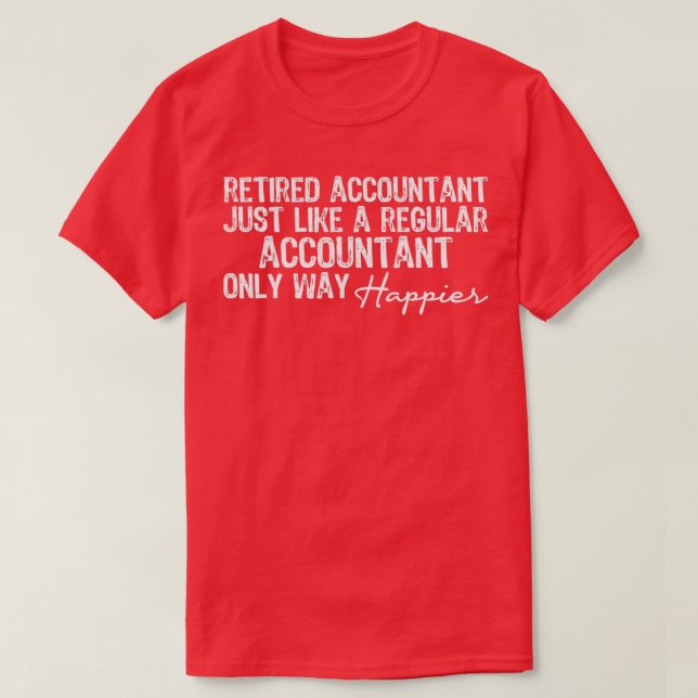 Retired Accountant Just Like A Regular Accountant  T-Shirt (Design Front)
