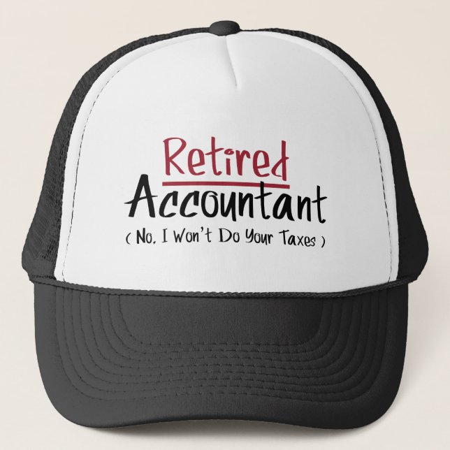 Retired Accountant, No I Won't Do Your Taxes Trucker Hat (Front)