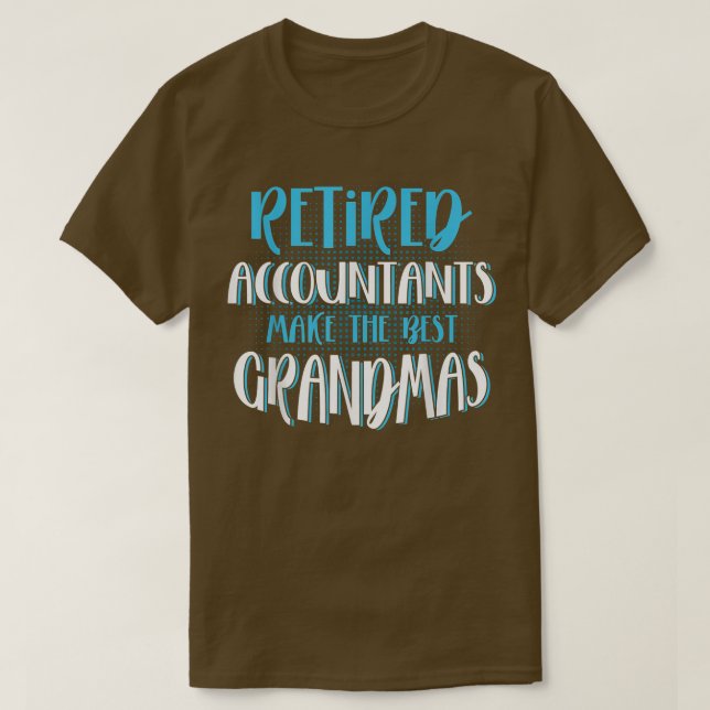 Retired Accountants Make The Best Grandmas, CPA Ac T-Shirt (Design Front)