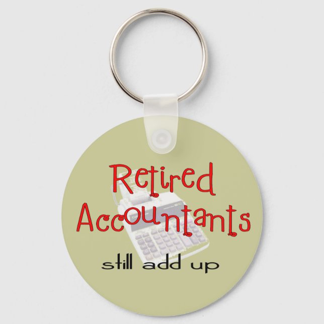 Retired Accountants "Still Add Up" Key Ring (Front)
