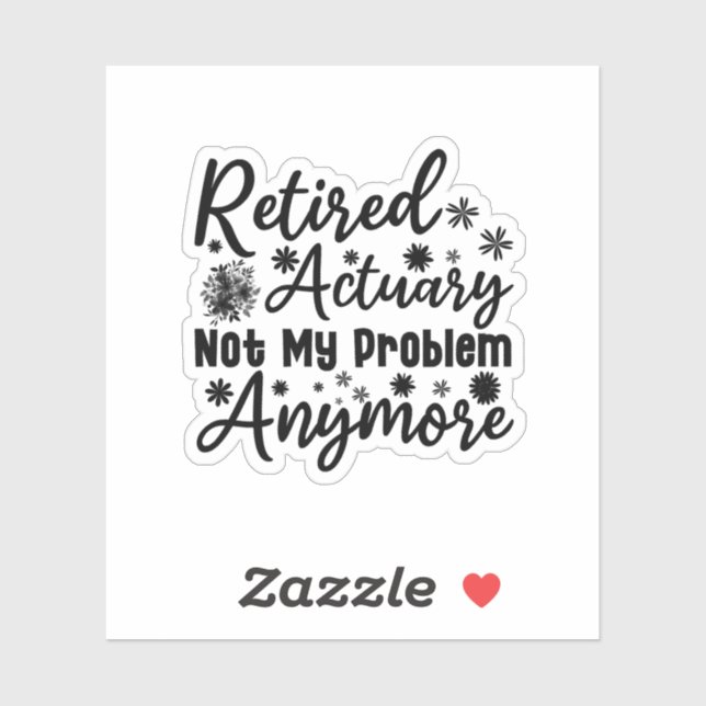 Retired Actuary Not My Problem Anymore (Sheet)