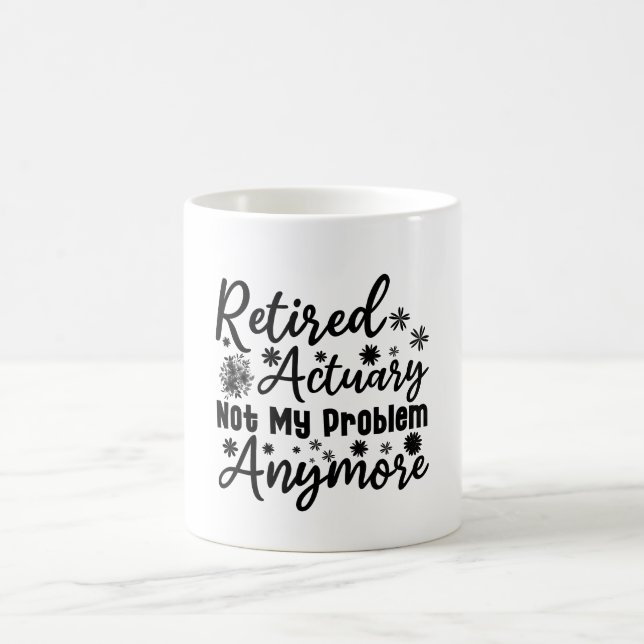 Retired Actuary Not My Problem Anymore Coffee Mug (Center)