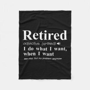 Retired Adjective I Do What I Want When I Want  Fleece Blanket