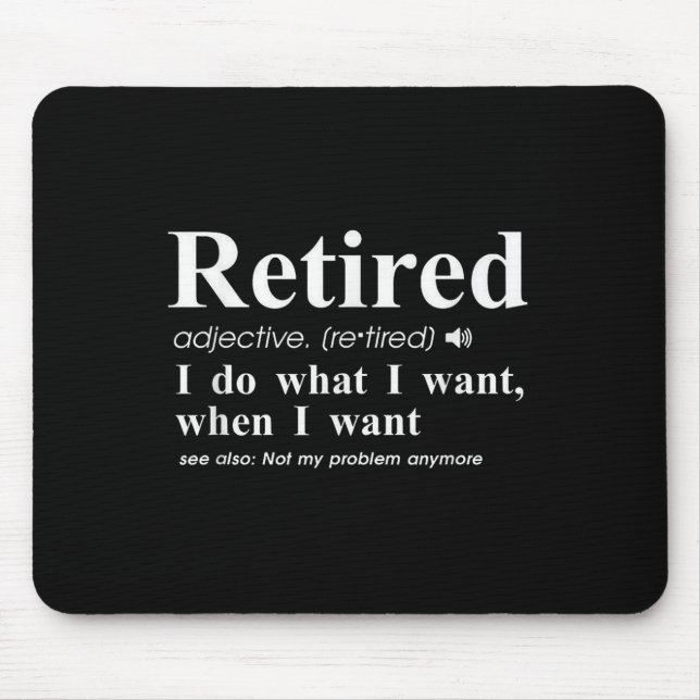 Retired Adjective I Do What I Want When I Want  Mouse Pad (Front)