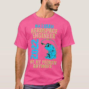 Retired Aerospace Engineer 2022 Fishing Lover Reti T-Shirt