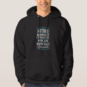 Retired Airport Lounge Host New Job Wife's 247 Ser Hoodie