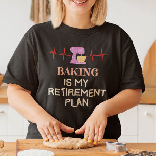Retired and Baking T-Shirt