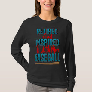 Retired And Inspired To Watch More Baseball Dad Re T-Shirt