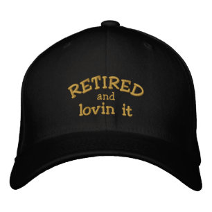 Retired and lovin it Embroidered Cap