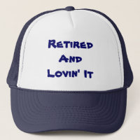 Retired And Lovin' It Funny Trucker Hat