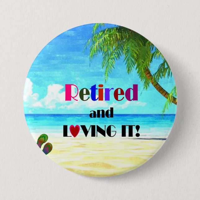 Retired and Loving it! 7.5 Cm Round Badge (Front)