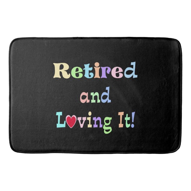 Retired and Loving It! Bath Mat (Front)