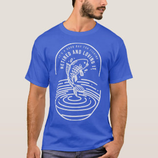 Retired And Loving It T-Shirt