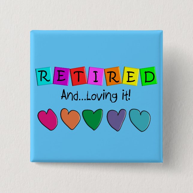 "Retired and Loving it" T-Shirts and Gifts 15 Cm Square Badge (Front)