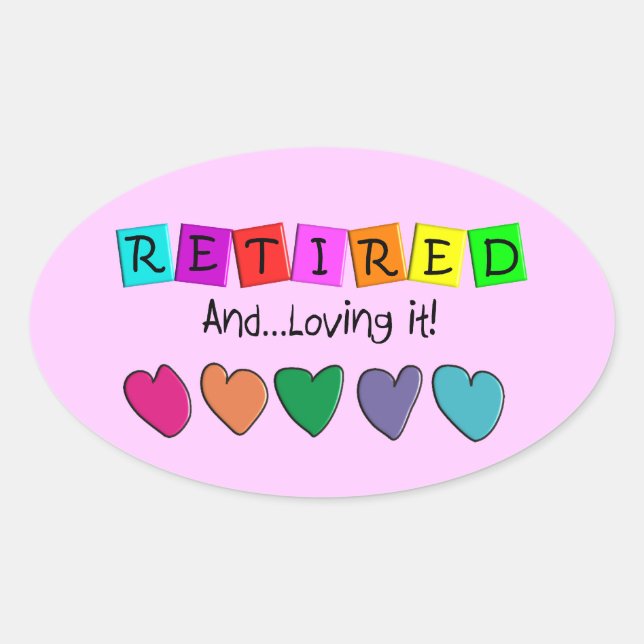 "Retired and Loving it" T-Shirts and Gifts Oval Sticker (Front)