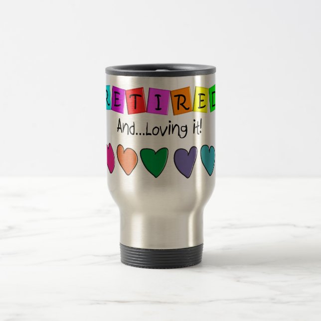 "Retired and Loving it" T-Shirts and Gifts Travel Mug (Center)