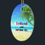 Retired and Loving It...the Good Life Ceramic Tree Decoration<br><div class="desc">Retired and Loving It... the good life,  tropical sandy beach</div>
