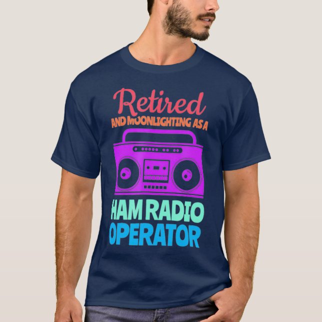 Retired And Moonlighting As A Ham Radio Operator T-Shirt (Front)