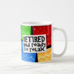 Retired and Ready to Relax, Funny Retirement Coffee Mug