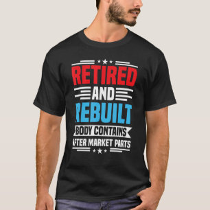 Retired and Rebuilt Hip Knee Replacement Surgery R T-Shirt