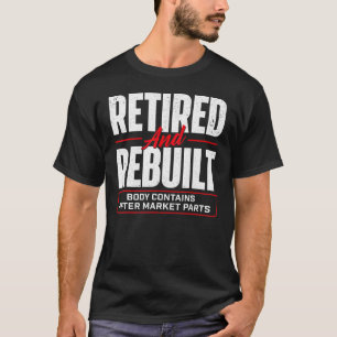 Retired And Rebuilt  Hip Replacement Surgery Recov T-Shirt