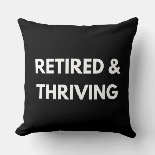 Retired and Thriving Retirement Quotes Cushion