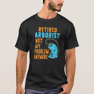 Retired Arborist Fishing Retirement T-Shirt