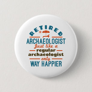 Retired Archaeology Archaeology Funny Happier 6 Cm Round Badge