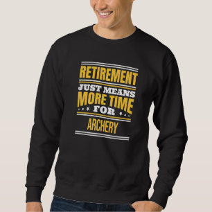 Retired Archery Saying Retirement Sweatshirt