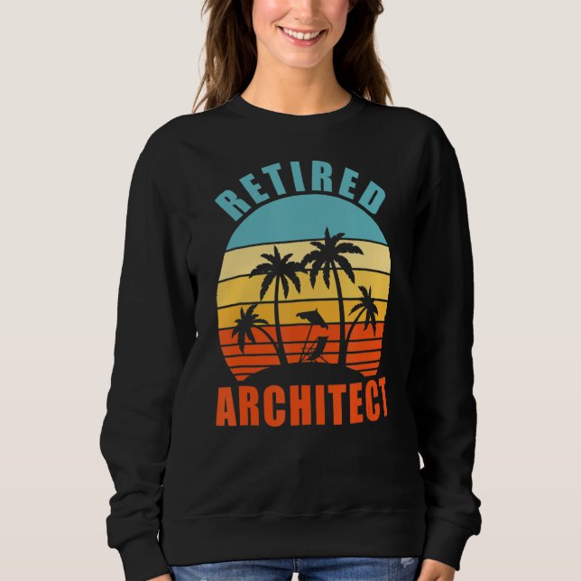 Retired Architect Funny Architecture Happy Retirem Sweatshirt (Front)