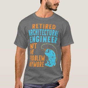 Retired Architectural Engineer Fishing Lover Retir T-Shirt