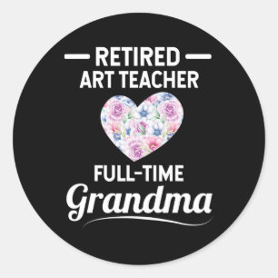 Retired Art Teacher Full Time Grandma For Men Wome Classic Round Sticker
