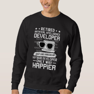 Retired Artificial Intelligence Developer Only Hap Sweatshirt
