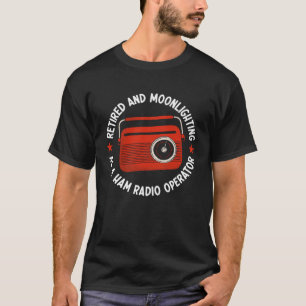 Retired As A Ham Radio Operator Radio Communicati T-Shirt