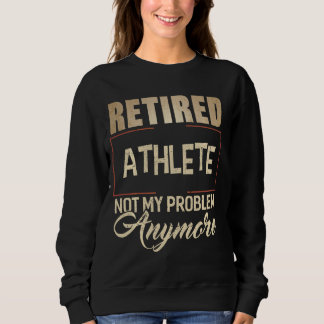 Retired Athlete Not My Problem Anymore T Shirt For