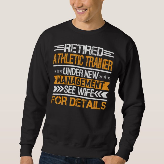 Retired Athletic Trainer Under New Management See  Sweatshirt (Front)